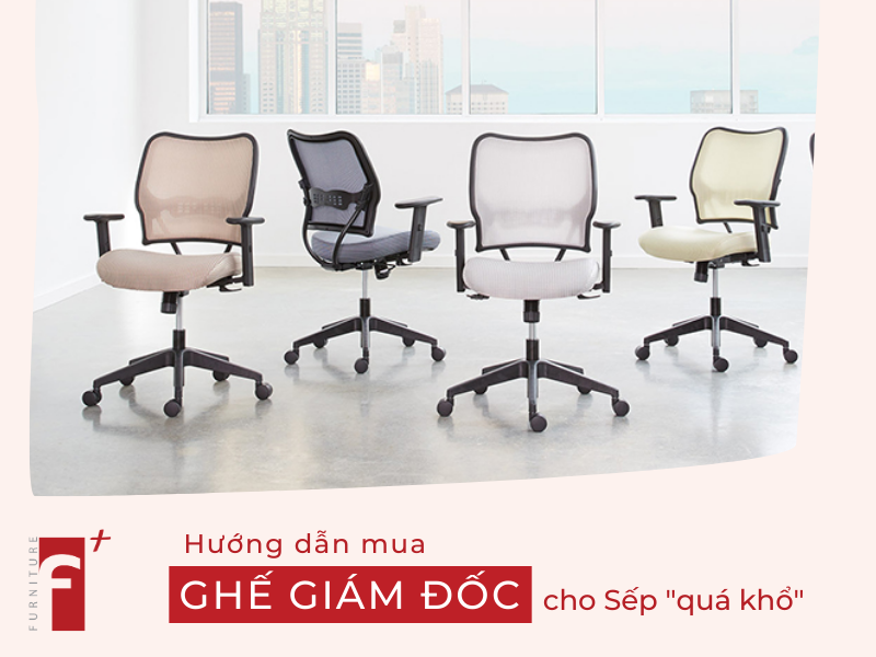 Hướng dẫn mua ghế giám đốc cho sếp quá khổ