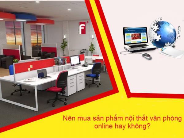 Nên mua online sản phẩm nội thất văn phòng hay không?