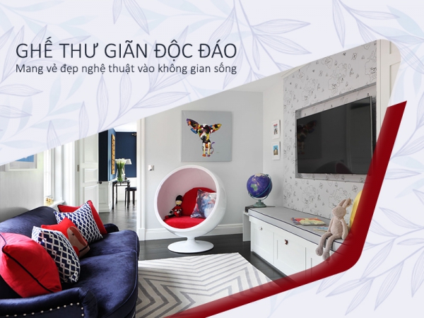 Mang vẻ đẹp nghệ thuật vào không gian sống với những mẫu ghế thư giãn ấn tượng