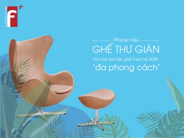 Những mẫu ghế thư giãn cho bộ sưu tập ghế mùa hè đa phong cách