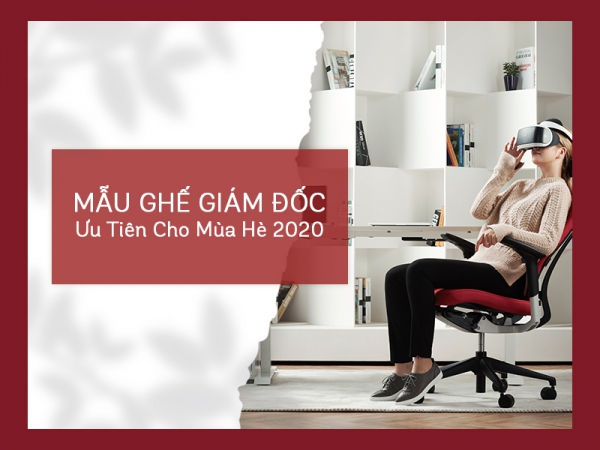 Những mẫu ghế giám đốc được ưa chuộng hè 2020