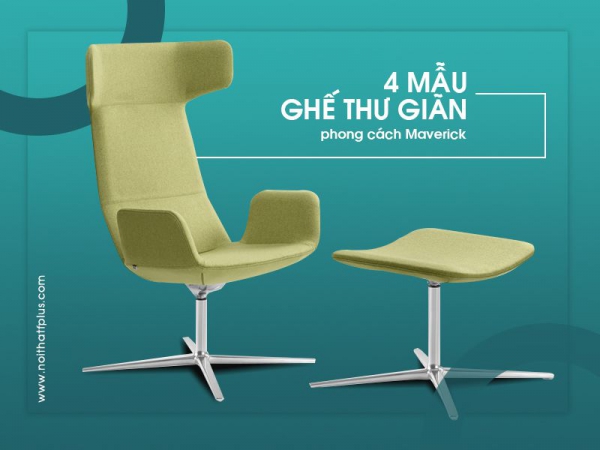 4 mẫu ghế thư giãn “đo ni đóng giày” cho không gian thiết kế Maverick – Sự phá cách là một quyền năng