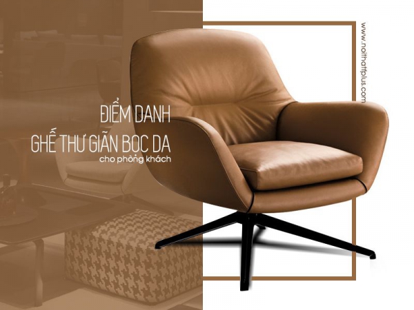 Điểm danh các mẫu ghế thư giãn bọc da sang trọng cho phòng khách