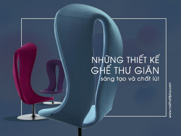 Những thiết kế ghế thư giãn chất lừ giúp bạn xóa tan mệt mỏi