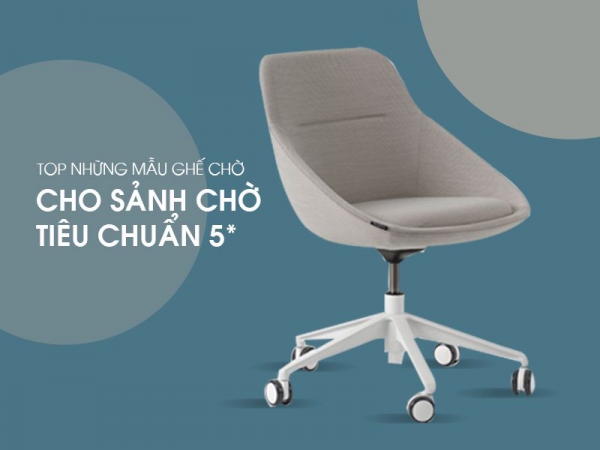 Mẫu ghế chờ văn phòng nào thích hợp cho sảnh chờ tiêu chuẩn 5*