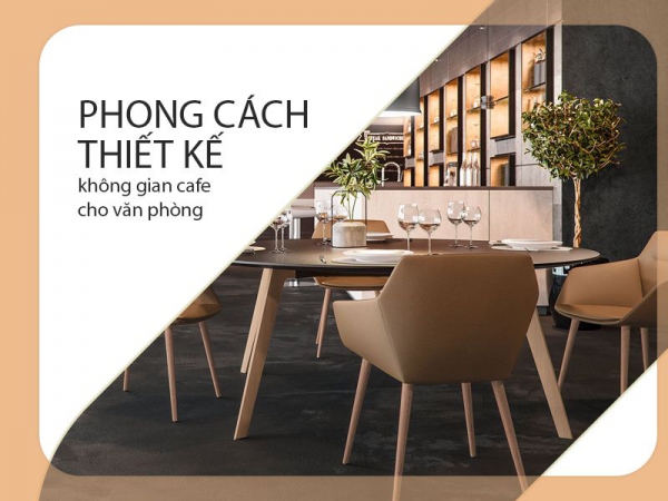 Những phong cách thiết kế nội thất ấn tượng dành cho không gian café văn phòng