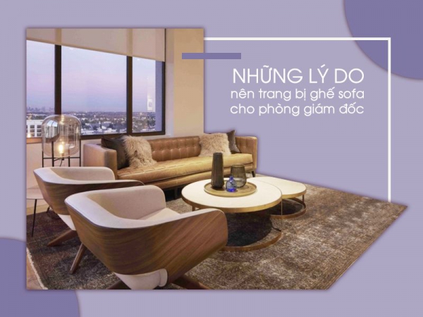 Tại sao nên trang bị ghế sofa phòng chờ giám đốc?