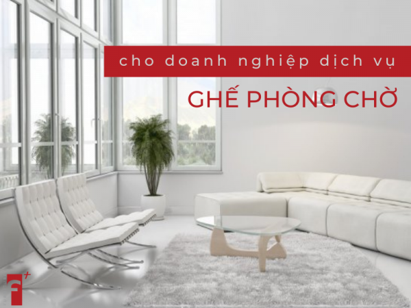 Nên mua ghế phòng chờ nào cho doanh nghiệp dịch vụ