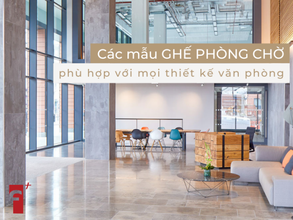 Các mẫu ghế phòng chờ hợp với mọi kiểu thiết kế văn phòng