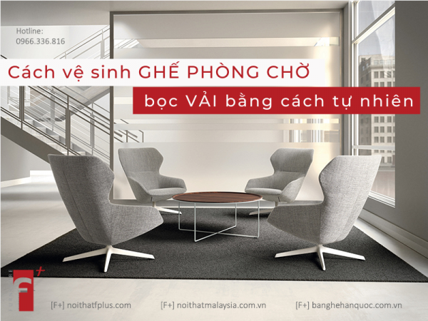 Cách vệ sinh ghế phòng chờ bằng chất liệu bọc vải tự nhiên
