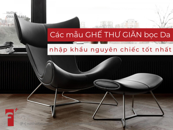 Các mẫu ghế thư giãn bọc da nhập khẩu nguyên chiếc tốt nhất