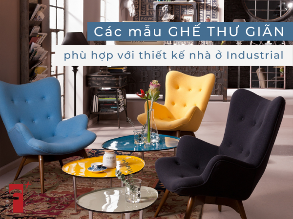 Các mẫu ghế thư giãn hợp với mọi phong cách Industrial