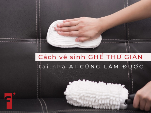 Cách vệ sinh ghế thư giãn tại nhà đơn giản