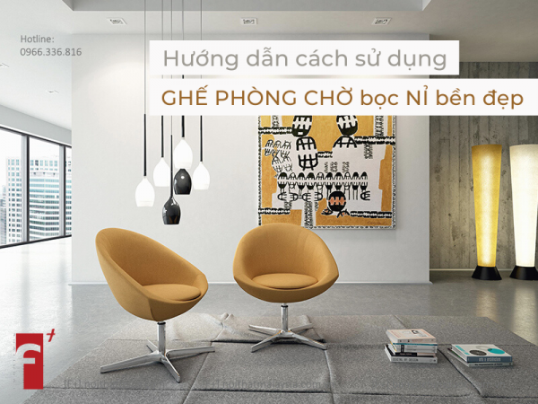 Hướng dẫn cách sử dụng ghế phòng chờ bọc vải bền đẹp