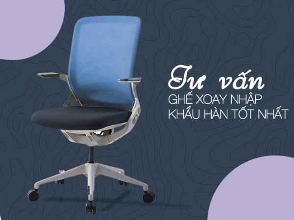 Các mẫu ghế văn phòng chân xoay nhập khẩu Hàn Quốc tốt nhất