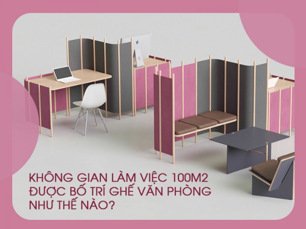 Cách bài trí ghế văn phòng trong không gian làm việc 100m2