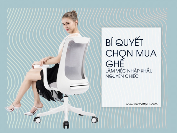 Cách chọn mua ghế văn phòng nhập khẩu nguyên chiếc
