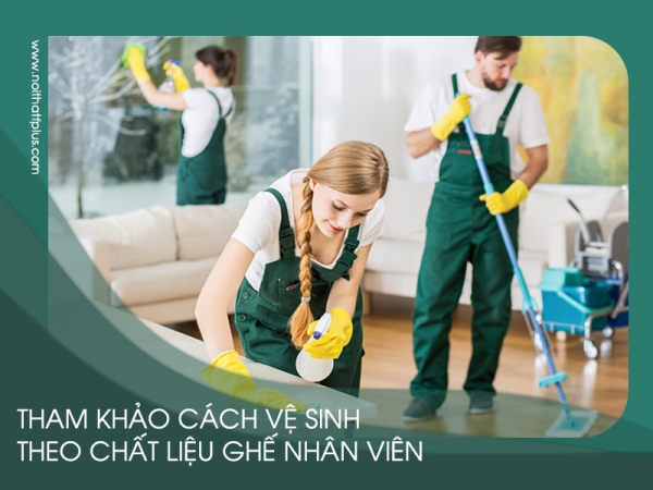 Cách vệ sinh ghế nhân viên theo từng chất liệu