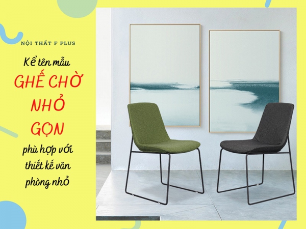 Những mẫu ghế chờ văn phòng nhỏ gọn, thích hợp với không gian chật chội