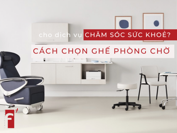 Cách chọn ghế phòng chờ cho dịch vụ chăm sóc sức khỏe
