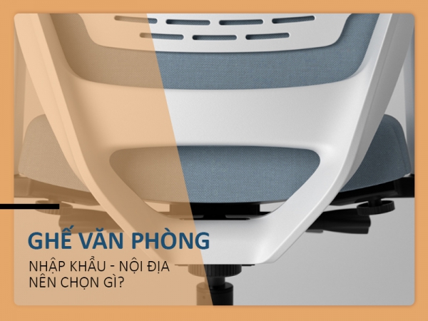 Nên chọn ghế văn phòng nhập khẩu hay sản xuất nội địa?