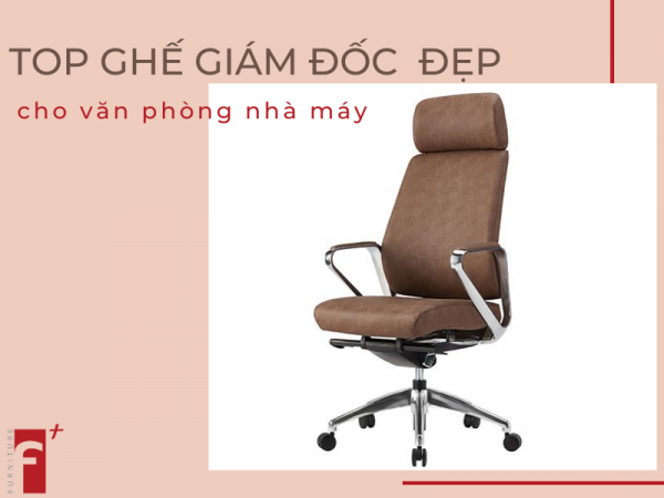 Top ghế giám đốc đẹp cho văn phòng nhà máy