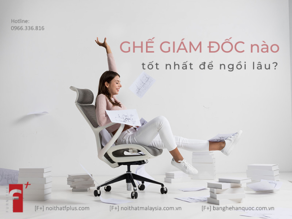 Ghế giám đốc nào tốt nhất để ngồi lâu?