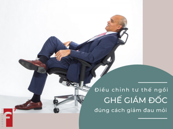 Tips ngồi ghế giám đốc đúng cách không bị đau mỏi