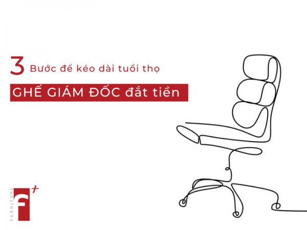 3 Bước để kéo dài tuổi thọ ghế giám đốc đắt tiền