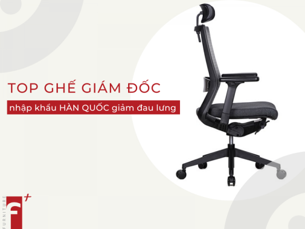Top ghế giám đốc nhập khẩu Hàn Quốc giảm đau lưng