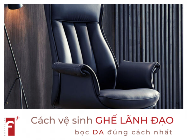 Cách vệ sinh ghế giám đốc bọc da đúng nhất