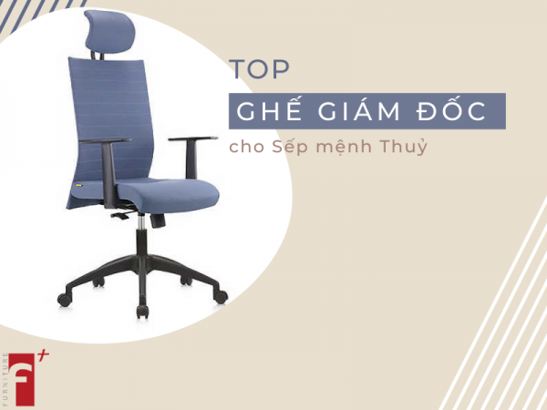 Top mẫu ghế giám đốc cho sếp mệnh thuỷ