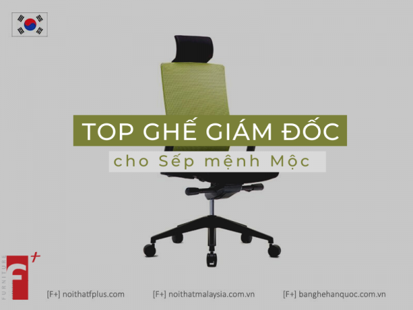 Top mẫu ghế giám đốc cho sếp mệnh Mộc