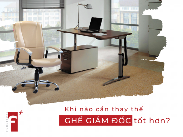 Khi nào cần thay thế một chiếc ghế giám đốc tốt hơn