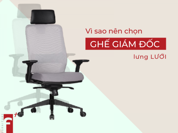 Vì sao nên chọn ghế giám đốc lưng lưới