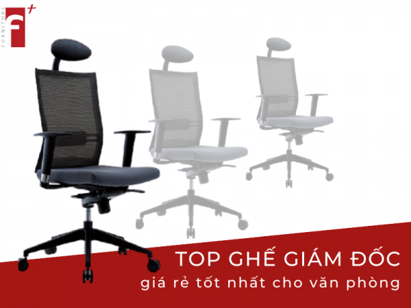 Top ghế lãnh đạo giá rẻ tốt nhất cho văn phòng