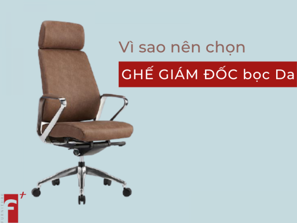 Vì sao nên chọn ghế giám đốc bọc da?