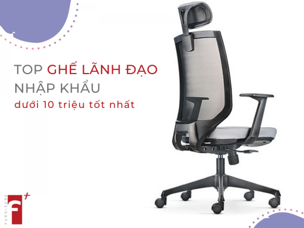 Top ghế giám đốc nhập khẩu dưới 10 triệu tốt nhất