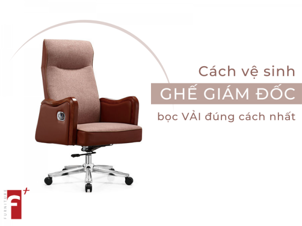 Cách vệ sinh ghế giám đốc bọc vải đúng nhất