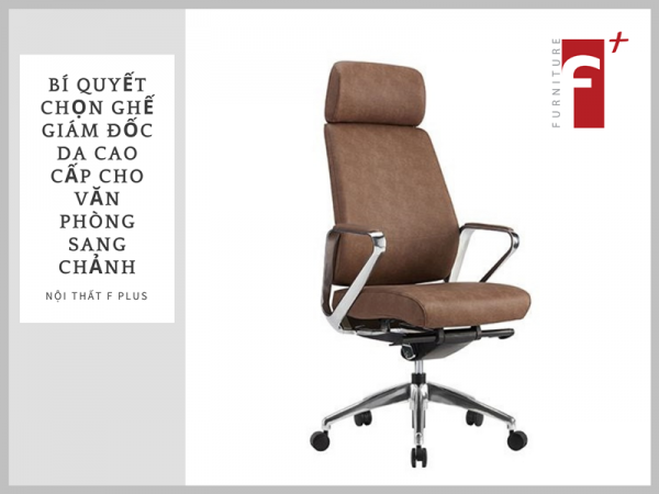 Cách chọn ghế giám đốc da cao cấp đúng chuẩn cho văn phòng sang trọng