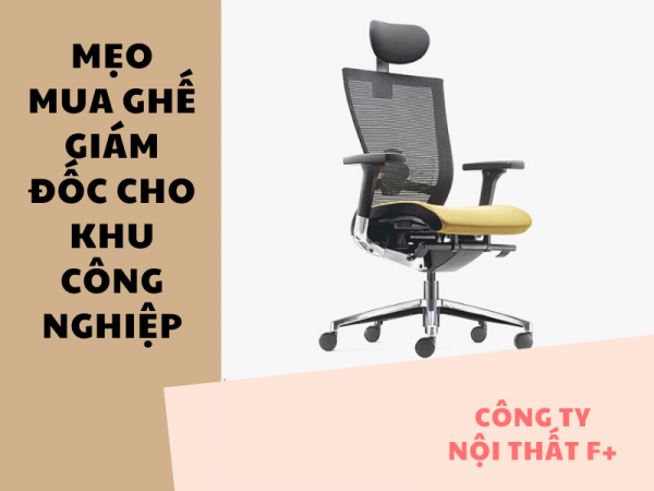 Cách đặt mua ghế giám đốc hiện đại cho doanh nghiệp trong KCN
