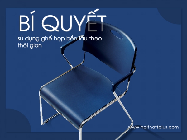 Cách sử dụng ghế phòng họp bền lâu như mới