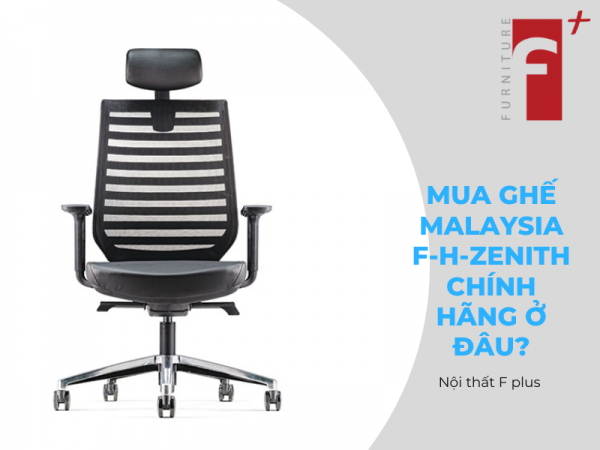 Mua ghế giám đốc nhập khẩu Malaysia F-H-ZENITH chính hãng ở đâu?