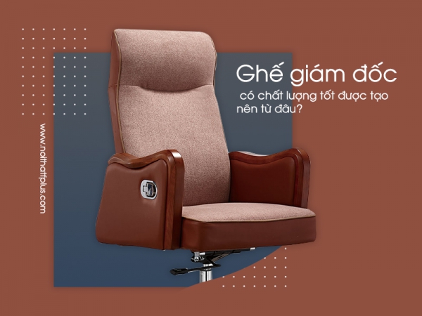 Ghế lãnh đạo chất lượng tốt phụ thuộc vào điều gì?