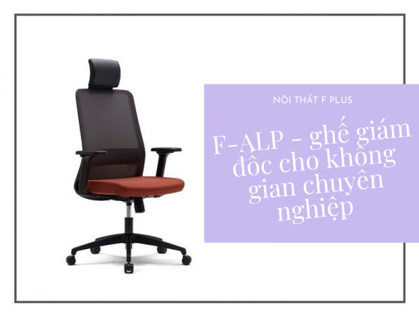 Ghế giám đốc hiện đại F-ALP cho không gian chuyên nghiệp, đẳng cấp