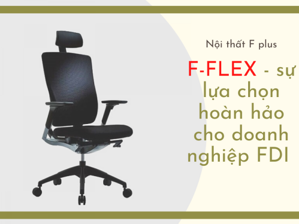 Ghế giám đốc nhập khẩu F-FLEX – lựa chọn hoàn hảo cho doanh nghiệp FDI