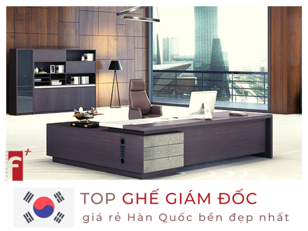 Top ghế lãnh đạo giá rẻ Hàn Quốc bền đẹp nhất