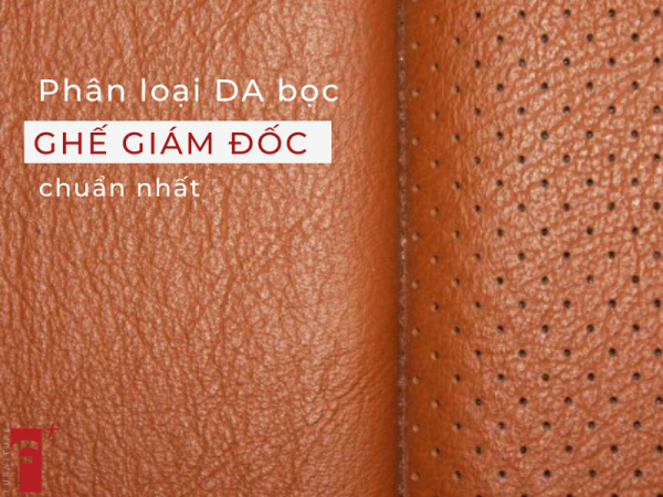 Phân loại da bọc ghế giám đốc đúng nhất