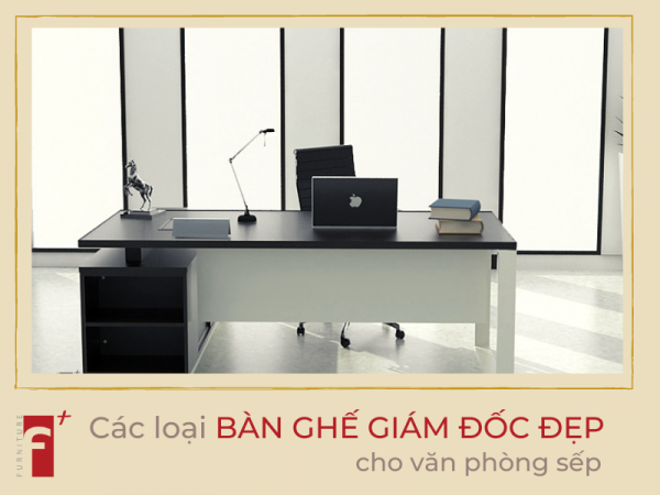 Các loại bàn ghế giám đốc đẹp cho văn phòng sếp