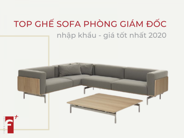Top ghế sofa phòng giám đốc nhập khẩu giá tốt nhất 2020